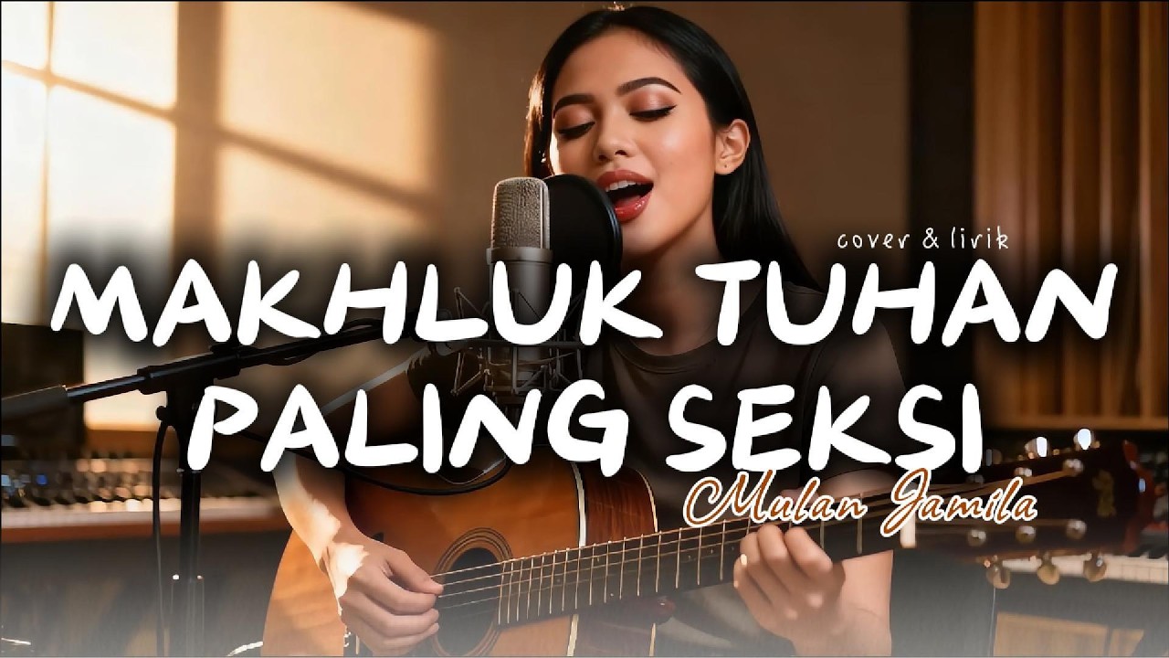 MAKHLUK TUHAN PALING SEKSI – Mulan Jameela | Cover by Samy (Paling Santai dan enak didengar)