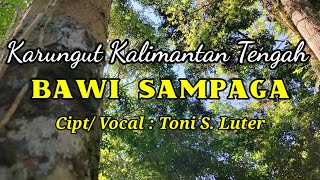 Karungut Kalimantan Tengah - Bawi Sampaga, Vocal Toni S. Luter