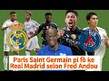 PARIS SAINT GERMAIN PI FÒ KE REAL MADRID NAN MOMAN SELON FRED ANDOU!KISA OU PANSE ?