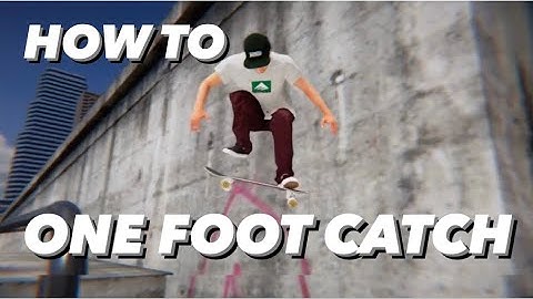 How To One Foot Catch In SkaterXL