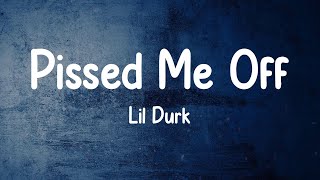 Lil Durk - Pissed Me Off (Lyrics)