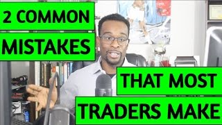 Learn To Trade Forex:  2 Common MISTAKES That MOST Traders Make