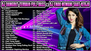 DJ DANGDUT NONSTOP FULL ALBUM - REMIX TERBAIK FULL BASS ENAK DIDENGAR SAMBIL KERJA