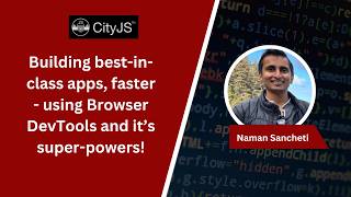 Building best-in-class apps, faster - using Browser DevTools and it’s super-powers! / Naman Sancheti screenshot 2