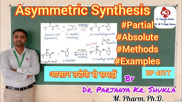 Asymmetric Synthesis | Partial and Absolute Asymmetric Synthesis | Methods, Examples | BP 401T