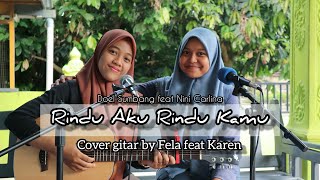 Download Lagu RINDU AKU RINDU KAMU - DOEL SUMBANG \u0026 NINI KARLINA || COVER GITAR By FELA Feat KAREN MP3 Download Lagu RINDU AKU RINDU KAMU - DOEL SUMBANG \u0026 NINI KARLINA || COVER GITAR By FELA Feat KAREN MP3