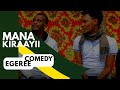 Egeree comedy mana kiraayii