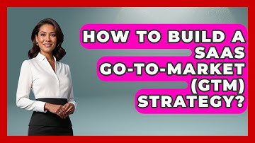 How To Build A SaaS Go-to-Market (GTM) Strategy? - The SaaS Pros Breakdown