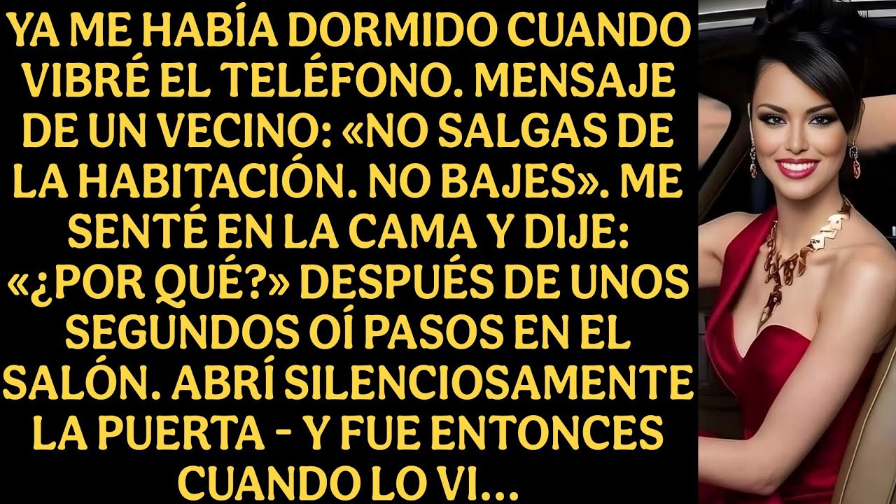 Ya me había dormido cuando vibré el teléfono. Mensaje de un vecino: No salgas de la habitación...