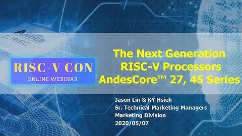 (EN) 2020 RISC-V CON Series: The Next Generation RISC-V Processors AndesCore™ 27, 45 Series