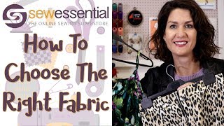 How to Choose the Right Fabric for your Sewing Project