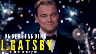 Understanding J Gatsby The Great Gatsby 2013 Character Analysis