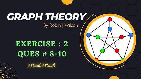 Q no 8 to 10 - Exercise 2 - Graph Theory by Robin J. Wilson - Math Mash