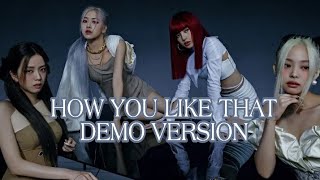 BLACKPINK - HOW YOU LIKE THAT DEMO VERSION