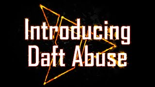 Introducing Daft Abuse by Daft Stormz!