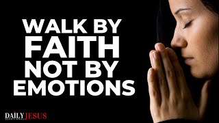Walk By FAITH And Not By Sight or Emotions (This Will Change Your Life)  Best Christian Motivation
