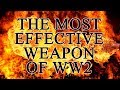 The most effective weapon of World War Two