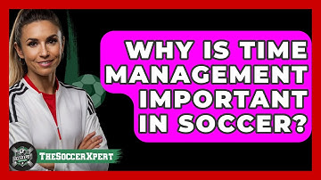 Why Is Time Management Important In Soccer? - The Soccer Xpert