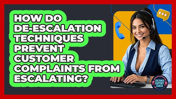 How Do De-escalation Techniques Prevent Customer Complaints From Escalating?