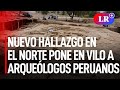 Arqueólogos en Perú están en vilo tras un hallazgo que podría reescribir la historia