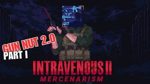 [Intravenous II: Mercenarism] Gun Nut 2.0 Achievement Part 1 - Bob