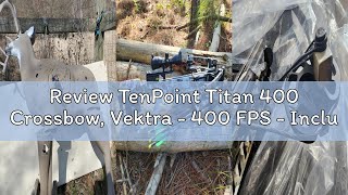Review TenPoint Titan 400 Crossbow, Vektra - 400 FPS - Includes Pro-View 400 Scope, ACUdraw Silent C