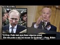 “O Pres. Putin tem que fazer alguma coisa! Ele não pode e não irá recuar na Ucrânia!”, Pres. Biden