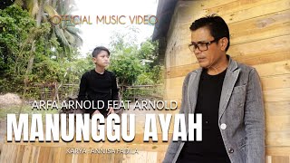 ARFA ARNOLD FEAT ARNOLD - MANUNGGU AYAH (OFFICIAL MUSIC VIDEO)