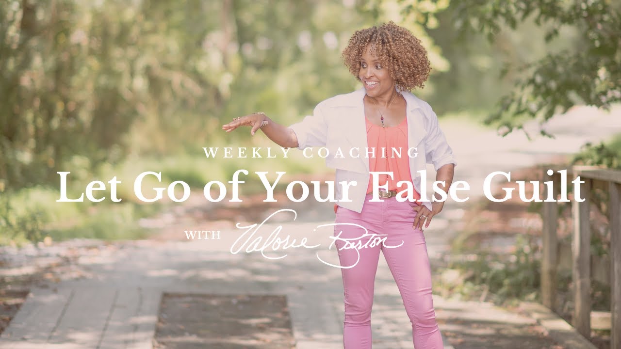 Do this to  let go of false guilt...