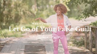 Do this to  let go of false guilt...