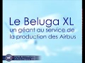 Le beluga xl  un gant au service de la production des airbus