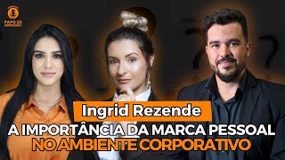 Ingrid Rezende - A Importância da Marca Pessoal no Ambiente Corporativo