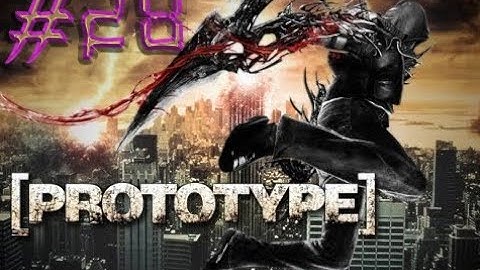 PROTOTYPE ,, WALKTHROUGH FULL GAME ,, NO COMMENTARY ,, PART 28