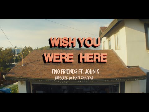 Two Friends Ft. John K - Wish You Were Here