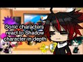 Sonic characters react to characterindepth shadow the hedgehog part 2 gacha club