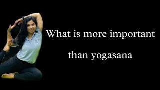 what is more important than yogasana