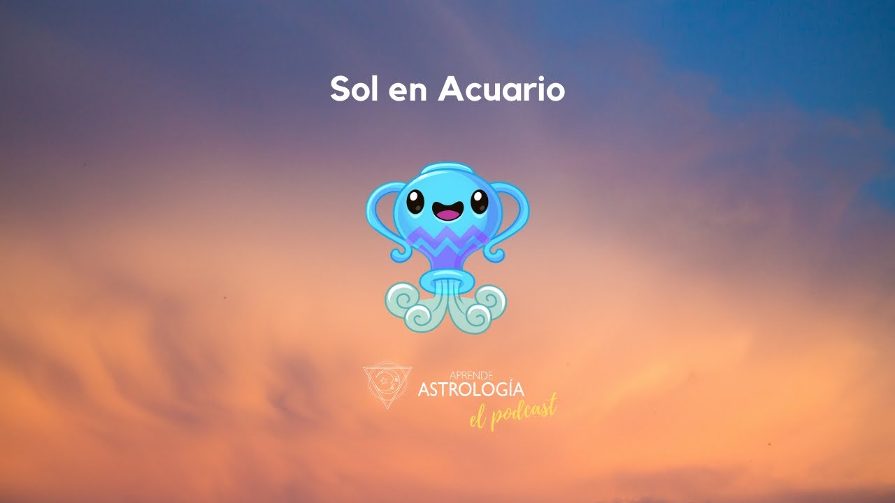 Sol en Acuario - Aprende Astrología el Podcast - YouTube