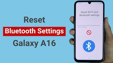 How to Reset Bluetooth Settings in Samsung A16