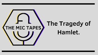 THE TRAGEDY OF HAMLET | The Mic Tapes Episode 5 Part 1