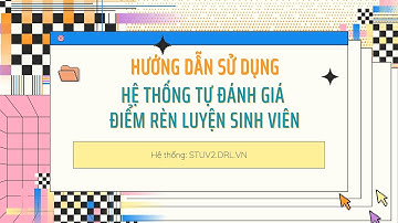 Video hướng dẫn thực hiện cổng thông tin đánh giá điểm rèn luyện dành cho sinh viên online