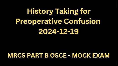 History Taking Station of Preoperative Confusion | MRCS B OSCE - MOCK EXAM