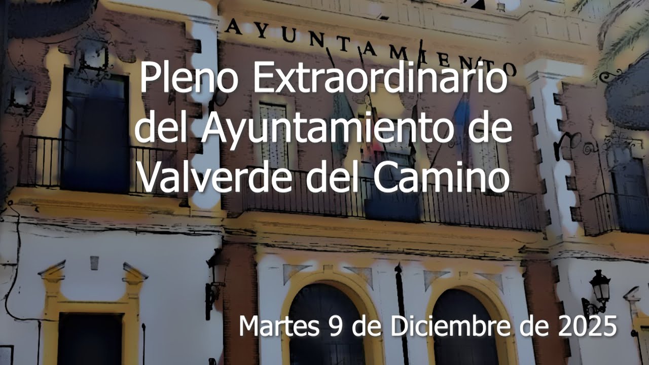 Pleno Extraordinario del 9 de diciembre de 2025 del Ayuntamiento de Valverde del Camino