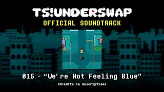 TS!UNDERSWAP Soundtrack - 015 - We're Not Feeling Blue