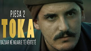 TOKA - Film i bazuar në  ngjarje të  vërteta (PJESA 2)