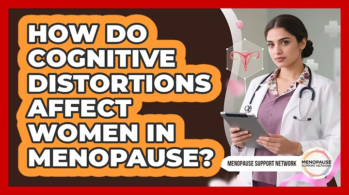 How Do Cognitive Distortions Affect Women In Menopause? - Menopause Support Network