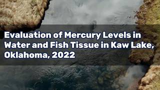 Evaluation of Mercury Levels in Water and Fish Tissue in Kaw Lake, Oklahoma, 2022