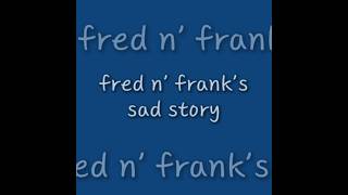 fred n's fank's sad story.mp4