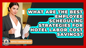 What Are The Best Employee Scheduling Strategies For Hotel Labor Cost Savings?