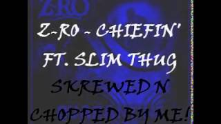 Z-Ro - Chiefin' (Audio) ft. Slim Thug (SKREWED N CHOPPED)