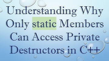 Understanding Why Only static Members Can Access Private Destructors in C+ +